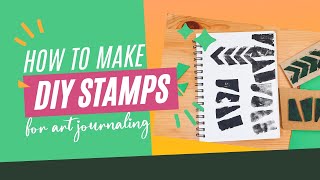 How to Make DIY Stamps For Art Journaling - Foam Handmade Stamps