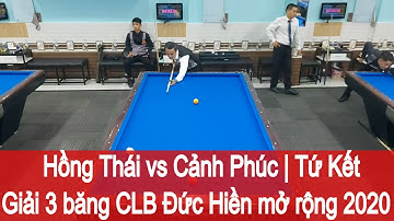 Hồng Thái vs Cảnh Phúc | Tứ kết - Trực tiếp bida Giải bida 3 băng CLB Đức Hiền mở rộng 2020