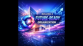 Module 13: Building a Future-Ready Organization