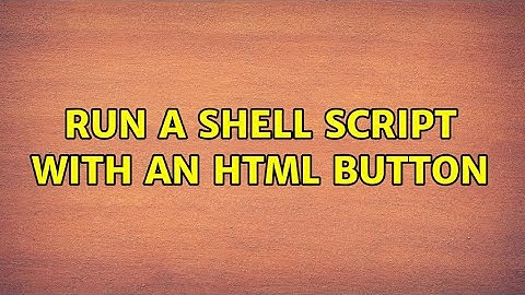 Run a shell script with an html button (5 Solutions!!)