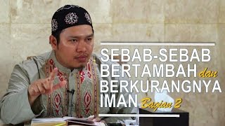 Sebab-Sebab Bertambah dan Berkurangnya Iman # 2 - Ustadz Khairullah, Lc