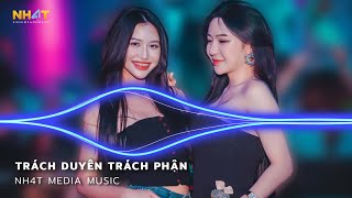 Trách Duyên Trách Phận Remix - Anh Trách Tơ Duyên Bẽ Bàng Remix Hot TikTok - Nonstop Việt Mix 2023