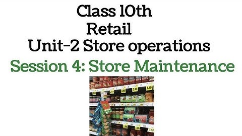 Class 10th Retail Unit-2 Store operations (Session -4 store maintenance) #retail