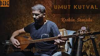 UMUT KUTVAL - Keskin Semahı