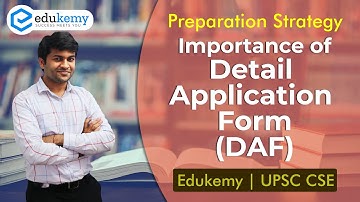 Importance Of Detail Application Form (DAF) | UPSC CSE Preparation | Edukemy