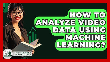 How To Analyze Video Data Using Machine Learning? - The Friendly Statistician