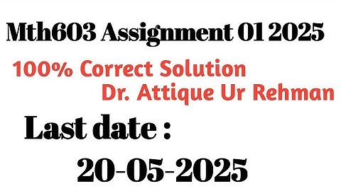 Mth603 assignment 1 solution 2025 | Dr Attique Ur Rehman | Mth603 assignment 01 solution 2025