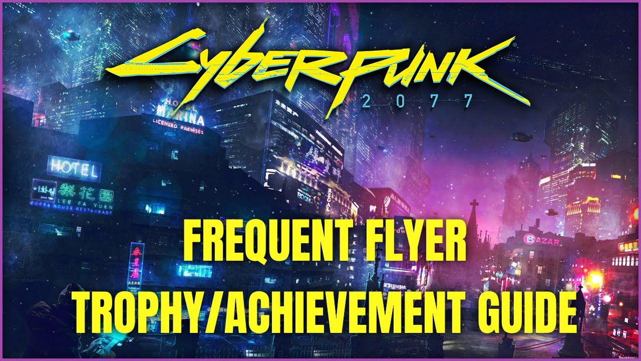 Cyberpunk 2077 | Frequent Flyer Trophy/Achievement Guide - Find all ...