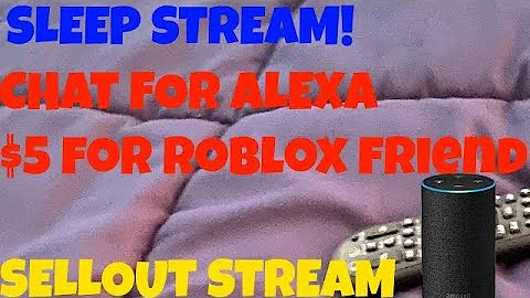 SLEEP STREAM! CHAT OR DONATE FOR ALEXA! 5$ FOR ROBLOX FRIEND