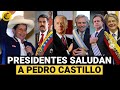 PEDRO CASTILLO: PRESIDENTES que han saludado su proclamación como presidente del Perú