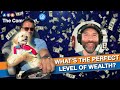 What S The Perfect Level Of Wealth What S The Perfect Level Of Wealth