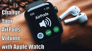 How to Change the Volume of Your AirPods From Your Apple Watch!