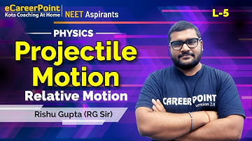 Projectile Motion Lecture- 5 | XI Aspirants  | NEET | Physics | Rishu Gupta Sir | eCareerPoint
