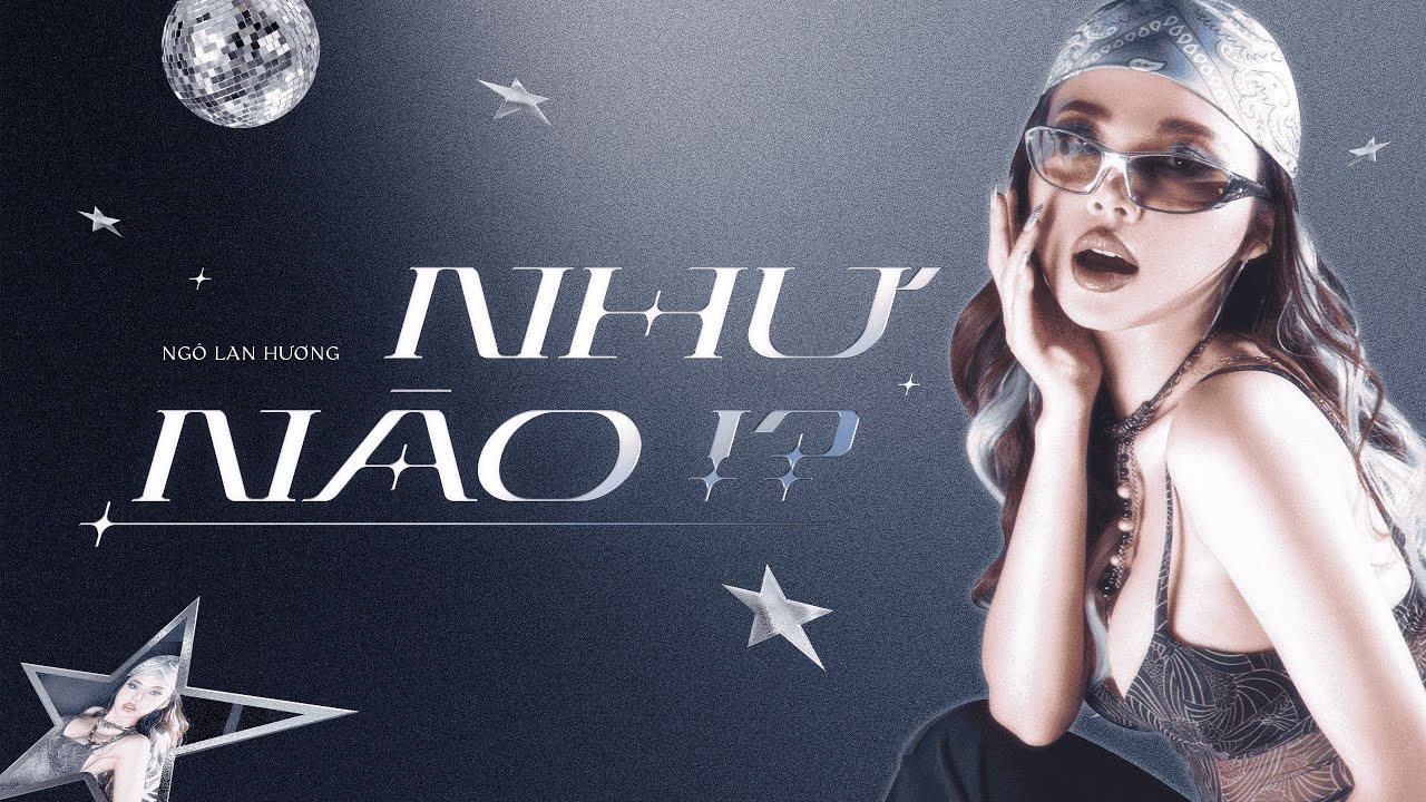 NGÔ LAN HƯƠNG | ‘Như Nào ?!’ Ft. HUỲNH VĂN