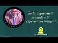 De la experiencia &quot;sensible&quot;  a la experiencia integral