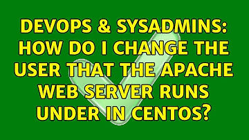 DevOps & SysAdmins: How do I change the user that the Apache web server runs under in CentOS?