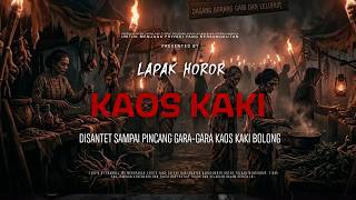 KAOS KAKI - DISANTET SAMPAI PINCANG GARA-GARA KAOS KAKI BOLONG| EP527 Lapak Horor