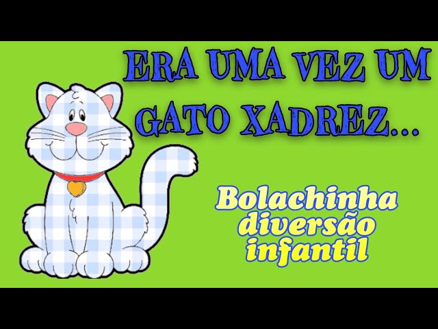 Histórias Infantis - Era Uma Vez Um Gato Xadrez - Mundo Serelepe 