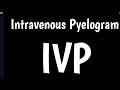 Intravenous pyelogram  ivp  excretory urography 