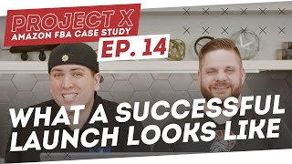 Amazon FBA Case Study | So THIS Is What A Successful Launch Looks Like  Project X: Episode 14