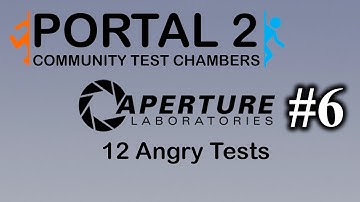 12 Angry Tests - Portal 2: Community Test Chambers #6
