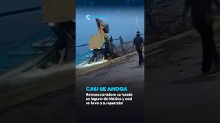 Méxixo 🇲🇽| Una retroexcavadora se hundió en la laguna de Champayán y casi se lleva a su operador.