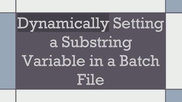 Dynamically Setting a Substring Variable in a Batch File