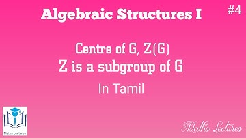 Centre of G, Z(G) |  Prove that Z is a subgroup of G | #4 | Algebraic Structures I | In Tamil