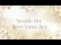 Seninle Her Şeye Varım Ben