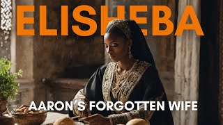 Elisheba | Aaron's Forgotten Wife | Bible Story