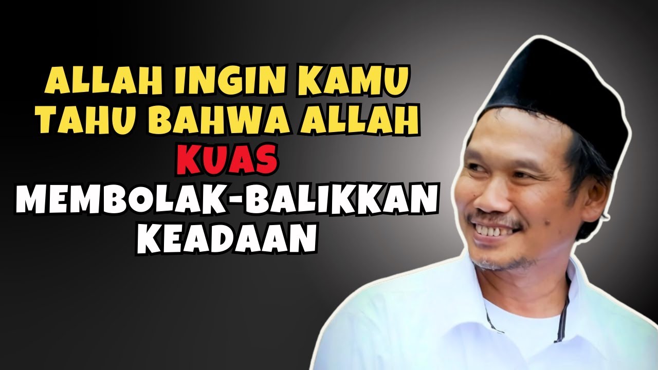 Gus Baha： Allah Ingin Kamu Tahu Bahwa Allah Kuasa Membolak balikkan Keadaan