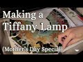 Making a Tiffany Lamp - Mother's Day Special