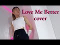 『Love Me Better』iScream Dance cover
