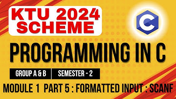 KTU BTECH 2024 Second Semester - Programming in C (Group A & B) - Module 1-Part 5 : Scanf()