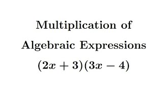 Multiplication of Algebraic Expressions Example 28 (2x+3)(3x-4) #mathmatiqs #algebra