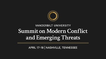 Vanderbilt University hosts Summit on Modern Conflict and Emerging Threats - 4/18/2024