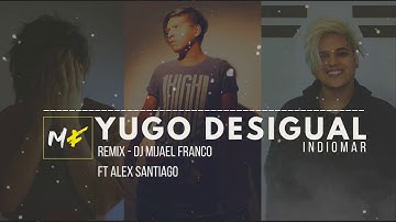 Mijael Franco Ft. Alex Santiago - [Remix Yugo Desigual - Indiomar]