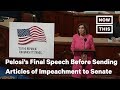 Nancy Pelosi Delivers Final Speech Before Sending Articles of Impeachment to Senate | NowThis