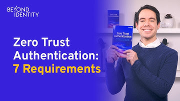 The 7 Requirements for Zero Trust Authentication