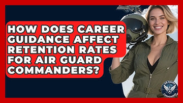 How Does Career Guidance Affect Retention Rates for Air Guard Commanders? - Air Guard Commanders