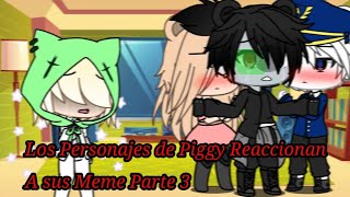 ☆Piggy reaccionan sus Memes☆//Gacha Life//Parte 3