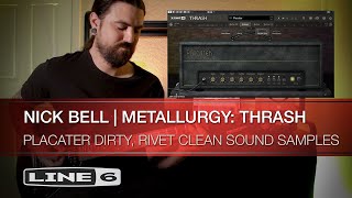 Line 6 | Nick Bell | Metallurgy: Thrash | Placater Dirty and Rivet Clean Sound Samples