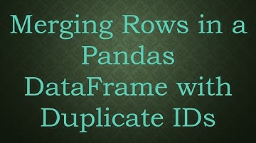 Merging Rows in a Pandas DataFrame with Duplicate IDs