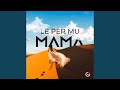 Le per mu Mama