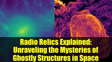Radio Relics Explained: Unraveling the Mysteries of Ghostly Structures in Space