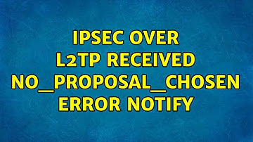 IPSec over L2TP: received NO_PROPOSAL_CHOSEN error notify (2 Solutions!!)