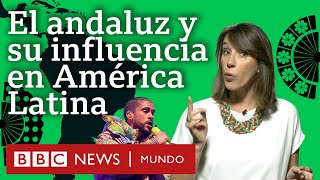 Cómo suena el andaluz y la influencia de este habla en América Latina