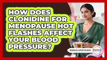 How Does Clonidine For Menopause Hot Flashes Affect Your Blood Pressure? - Menopause Support Network