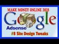 #8 How To Make Money Online Fast With Google 2018 - Site Design Tweaks