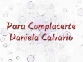 Para Complacerte - Daniela Calvario (letra)